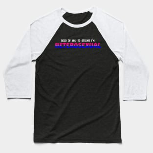 Bi - Bold of you to assume in Heterosexual Baseball T-Shirt